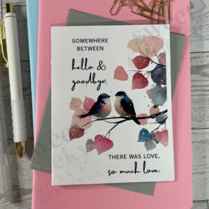 Greeting card with message "Somewhere between hello and goodbye there was love, so much love."