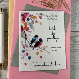 Greeting card with message "Somewhere between hello and goodbye there was love. Remember the love."