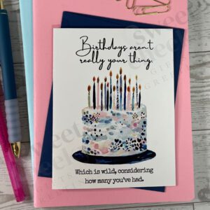 Sarcastic birthday card with a cake full of candles and message "Birthdays aren't really your thing. Which is wild, considering how many you've had."