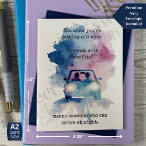 Funny birthday card message "You know you're getting old when 'friends with benefits' means someone who can drive at night"