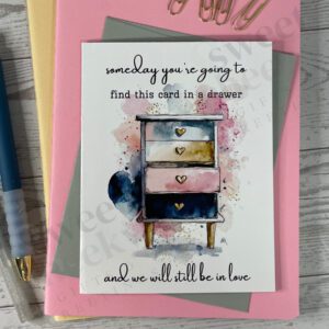 Greeting card featuring a set of drawers with heart handles that says "someday you're going to find this card in a drawer and we will still be in love"