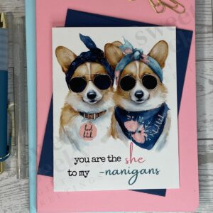 greeting card cute corgi dogs with message "You are the she- to my -nanigans cute bad bitch tag best friend corgi dogs
